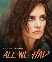 Все, что у нас было / All We Had (2016)